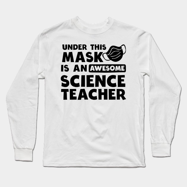 Science Teacher Shirt | Awesome Teacher Under Mask Gift Long Sleeve T-Shirt by Gawkclothing